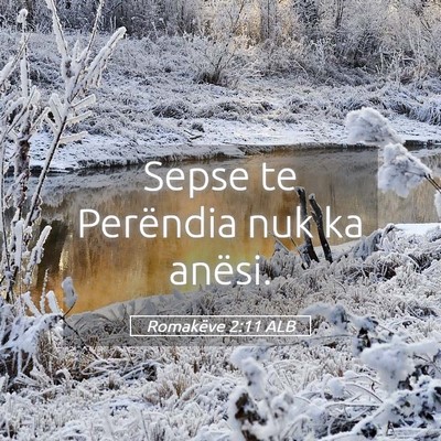 Picture 05 - Romakëve 2:11 ALB - Sepse te Perëndia nuk ka - Bible Verse Picture