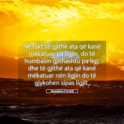 Picture 05 - Romakëve 2:12 ALB - Në fakt të gjithë ata që kanë mëkatuar pa - Bible Verse Picture