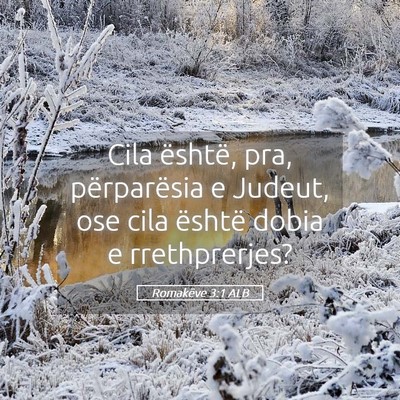 Picture 05 - Romakëve 3:1 ALB - Cila është, pra, përparësia e Judeut, ose - Bible Verse Picture