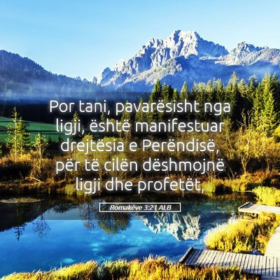 Picture 05 - Romakëve 3:21 ALB - Por tani, pavarësisht nga ligji, është - Bible Verse Picture