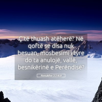 Picture 05 - Romakëve 3:3 ALB - Ç’të thuash atëherë? Në qoftë se disa nuk - Bible Verse Picture