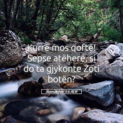 Picture 05 - Romakëve 3:6 ALB - Kurrë mos qoftë! Sepse atëherë, si do ta - Bible Verse Picture