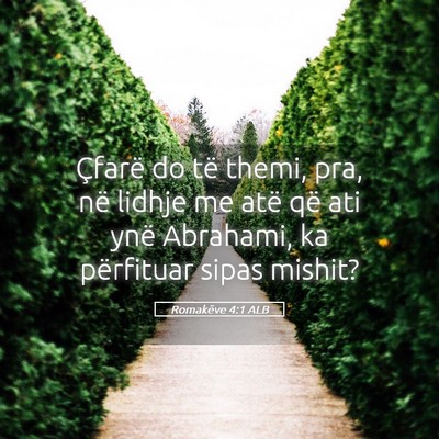 Picture 05 - Romakëve 4:1 ALB - Çfarë do të themi, pra, në lidhje me atë që - Bible Verse Picture