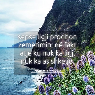 Picture 05 - Romakëve 4:15 ALB - sepse ligji prodhon zemërimin; në fakt atje ku - Bible Verse Picture