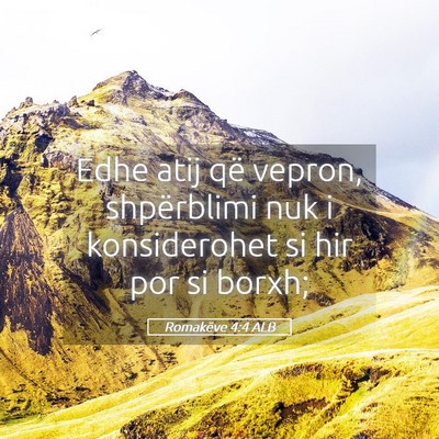 Picture 05 - Romakëve 4:4 ALB - Edhe atij që vepron, shpërblimi nuk i - Bible Verse Picture