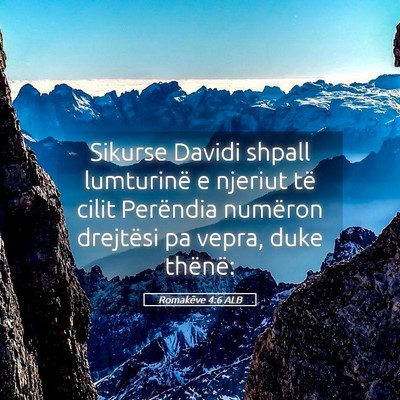 Picture 05 - Romakëve 4:6 ALB - Sikurse Davidi shpall lumturinë e njeriut të - Bible Verse Picture