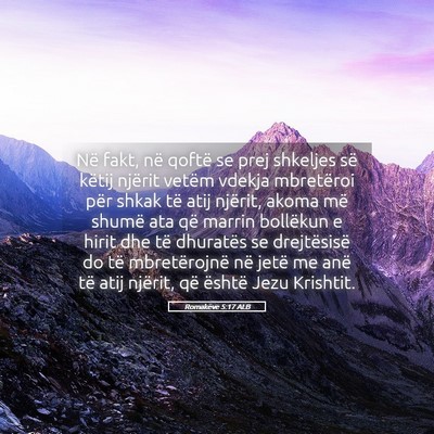 Picture 05 - Romakëve 5:17 ALB - Në fakt, në qoftë se prej shkeljes së këtij - Bible Verse Picture