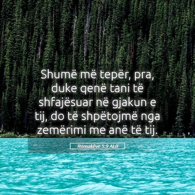 Picture 05 - Romakëve 5:9 ALB - Shumë më tepër, pra, duke qenë tani të - Bible Verse Picture