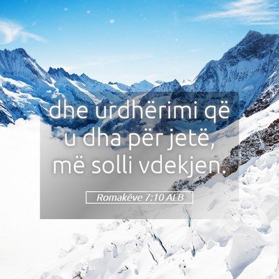 Picture 05 - Romakëve 7:10 ALB - dhe urdhërimi që u dha për jetë, më solli - Bible Verse Picture