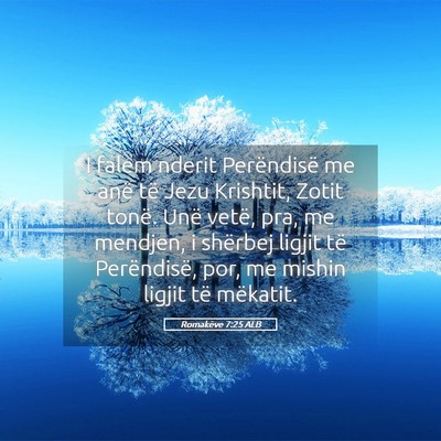 Picture 05 - Romakëve 7:25 ALB - I falem nderit Perëndisë me anë të Jezu - Bible Verse Picture