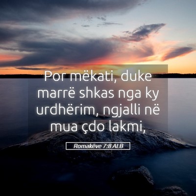 Picture 05 - Romakëve 7:8 ALB - Por mëkati, duke marrë shkas nga ky urdhërim, - Bible Verse Picture