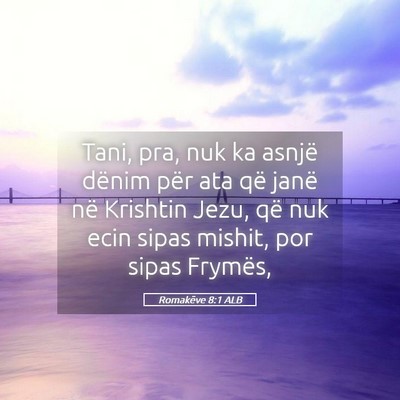 Picture 05 - Romakëve 8:1 ALB - Tani, pra, nuk ka asnjë dënim për ata që - Bible Verse Picture