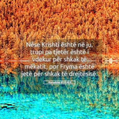 Picture 05 - Romakëve 8:10 ALB - Nëse Krishti është në ju, trupi pa tjetër - Bible Verse Picture