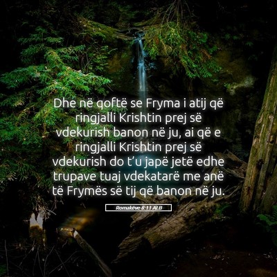 Picture 05 - Romakëve 8:11 ALB - Dhe në qoftë se Fryma i atij që ringjalli - Bible Verse Picture