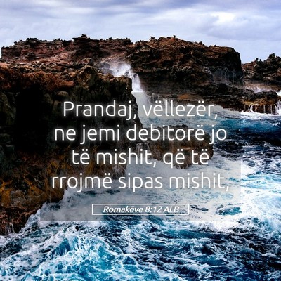 Picture 05 - Romakëve 8:12 ALB - Prandaj, vëllezër, ne jemi debitorë jo të - Bible Verse Picture