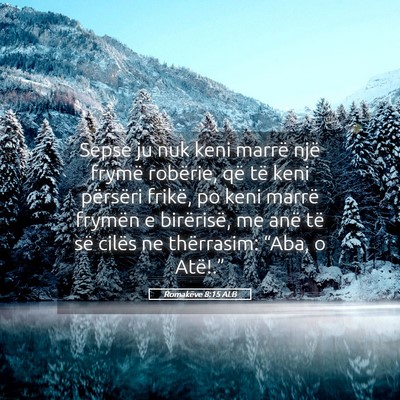Picture 05 - Romakëve 8:15 ALB - Sepse ju nuk keni marrë një frymë robërie, - Bible Verse Picture