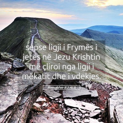 Picture 05 - Romakëve 8:2 ALB - sepse ligji i Frymës i jetës në Jezu Krishtin - Bible Verse Picture