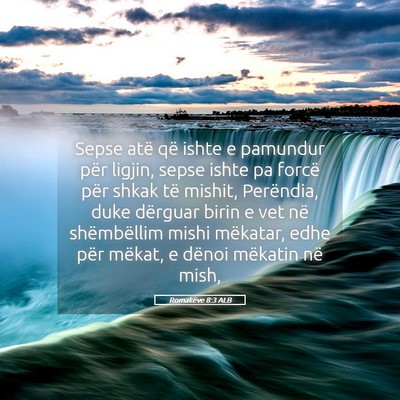 Picture 05 - Romakëve 8:3 ALB - Sepse atë që ishte e pamundur për ligjin, - Bible Verse Picture