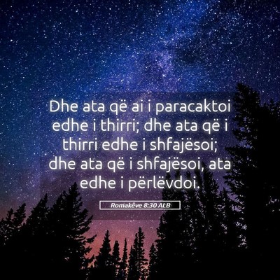Picture 05 - Romakëve 8:30 ALB - Dhe ata që ai i paracaktoi edhe i thirri; dhe - Bible Verse Picture