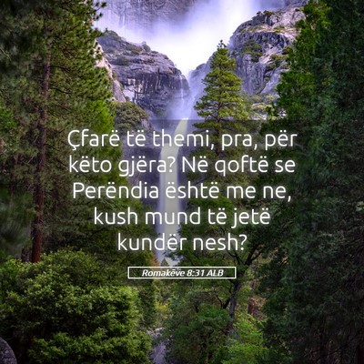 Picture 05 - Romakëve 8:31 ALB - Çfarë të themi, pra, për këto gjëra? Në - Bible Verse Picture