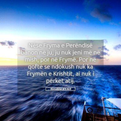 Picture 05 - Romakëve 8:9 ALB - Nëse Fryma e Perëndisë banon në ju, ju nuk - Bible Verse Picture
