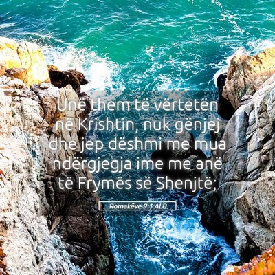 Picture 05 - Romakëve 9:1 ALB - Unë them të vërtetën në Krishtin, nuk - Bible Verse Picture