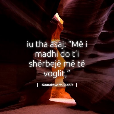 Picture 05 - Romakëve 9:12 ALB - iu tha asaj: “Më i madhi do t’i shërbejë - Bible Verse Picture