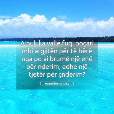 Picture 05 - Romakëve 9:21 ALB - A nuk ka vallë fuqi poçari mbi argjitën për - Bible Verse Picture