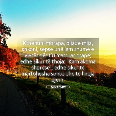 Picture 05 - Ruthi 1:12 ALB - Kthehuni mbrapa, bijat e mija, shkoni, sepse unë - Bible Verse Picture