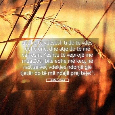 Picture 05 - Ruthi 1:17 ALB - aty ku të vdesësh ti do të vdes edhe unë, dhe - Bible Verse Picture