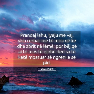 Picture 05 - Ruthi 3:3 ALB - Prandaj lahu, lyeju me vaj, vish rrobat më të - Bible Verse Picture