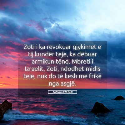 Picture 05 - Sofonia 3:15 ALB - Zoti i ka revokuar gjykimet e tij kundër teje, - Bible Verse Picture