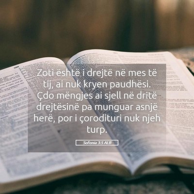 Picture 05 - Sofonia 3:5 ALB - Zoti është i drejtë në mes të tij, ai nuk - Bible Verse Picture