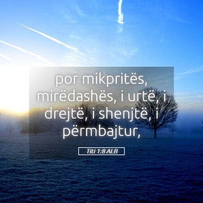 Picture 05 - Titi 1:8 ALB - por mikpritës, mirëdashës, i urtë, i drejtë, - Bible Verse Picture