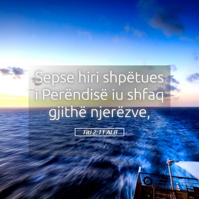 Picture 05 - Titi 2:11 ALB - Sepse hiri shpëtues i Perëndisë iu shfaq - Bible Verse Picture