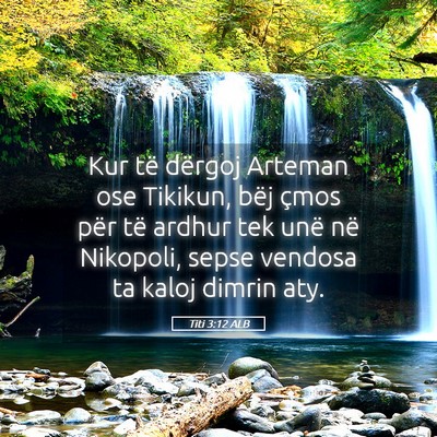Picture 05 - Titi 3:12 ALB - Kur të dërgoj Arteman ose Tikikun, bëj çmos - Bible Verse Picture