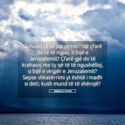 Picture 05 - Vajtimet 2:13 ALB - Si mund të të jap zemër? Në çfarë do të - Bible Verse Picture