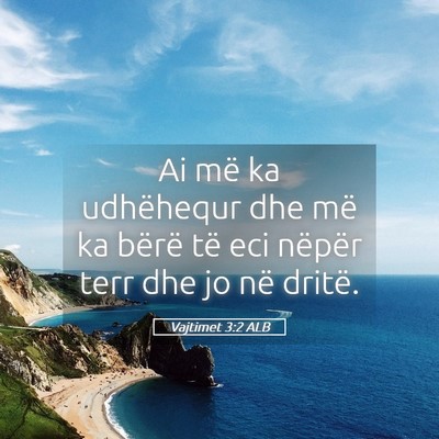 Picture 05 - Vajtimet 3:2 ALB - Ai më ka udhëhequr dhe më ka bërë të eci - Bible Verse Picture