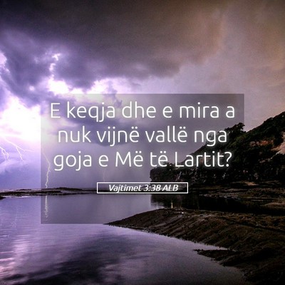 Picture 05 - Vajtimet 3:38 ALB - E keqja dhe e mira a nuk vijnë vallë nga goja e - Bible Verse Picture