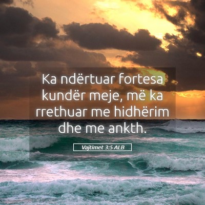 Picture 05 - Vajtimet 3:5 ALB - Ka ndërtuar fortesa kundër meje, më ka - Bible Verse Picture