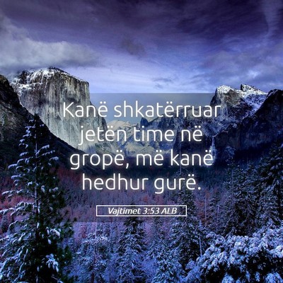 Picture 05 - Vajtimet 3:53 ALB - Kanë shkatërruar jetën time në gropë, më - Bible Verse Picture