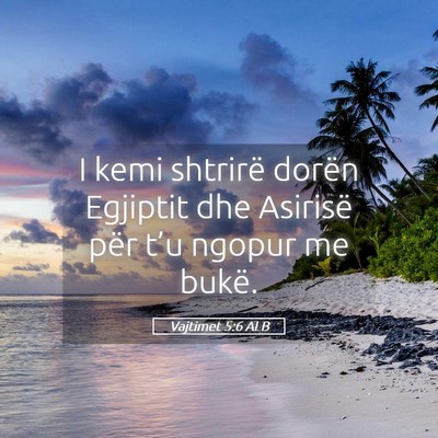 Picture 05 - Vajtimet 5:6 ALB - I kemi shtrirë dorën Egjiptit dhe Asirisë për - Bible Verse Picture