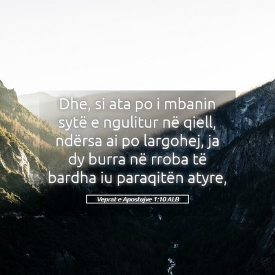 Picture 05 - Veprat e Apostujve 1:10 ALB - Dhe, si ata po i mbanin sytë e ngulitur në - Bible Verse Picture
