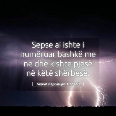 Picture 05 - Veprat e Apostujve 1:17 ALB - Sepse ai ishte i numëruar bashkë me ne dhe - Bible Verse Picture