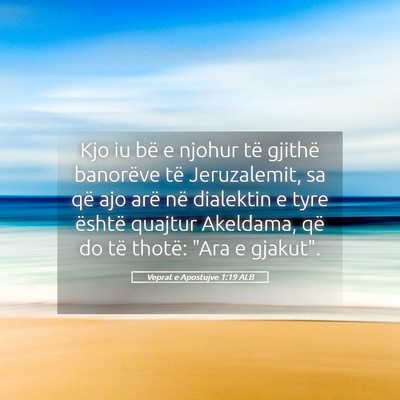 Picture 05 - Veprat e Apostujve 1:19 ALB - Kjo iu bë e njohur të gjithë banorëve të - Bible Verse Picture