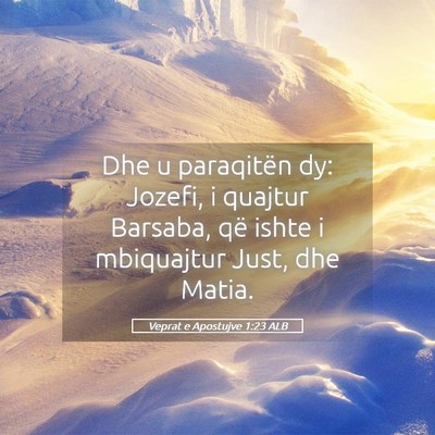 Picture 05 - Veprat e Apostujve 1:23 ALB - Dhe u paraqitën dy: Jozefi, i quajtur Barsaba, - Bible Verse Picture