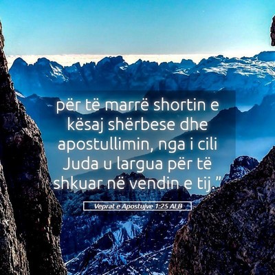 Picture 05 - Veprat e Apostujve 1:25 ALB - për të marrë shortin e kësaj shërbese dhe - Bible Verse Picture