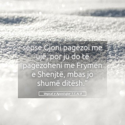 Picture 05 - Veprat e Apostujve 1:5 ALB - sepse Gjoni pagëzoi me ujë, por ju do të - Bible Verse Picture