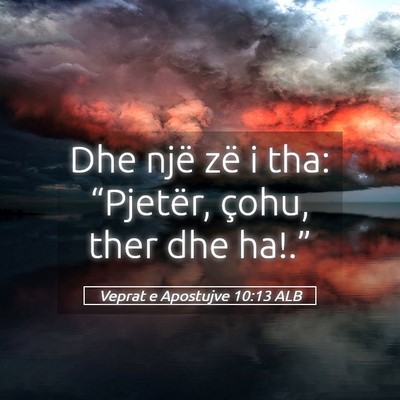Picture 05 - Veprat e Apostujve 10:13 ALB - Dhe një zë i tha: “Pjetër, çohu, ther dhe - Bible Verse Picture