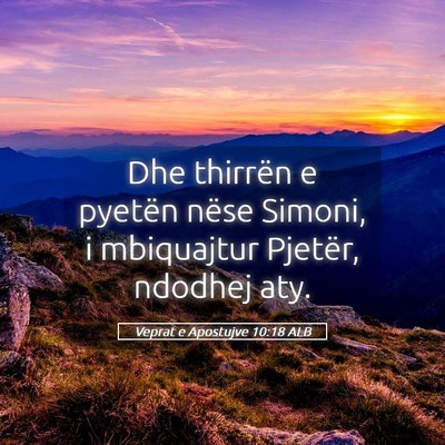 Picture 05 - Veprat e Apostujve 10:18 ALB - Dhe thirrën e pyetën nëse Simoni, i mbiquajtur - Bible Verse Picture
